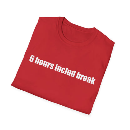 6 hours includ break - Unisex Softstyle T-Shirt