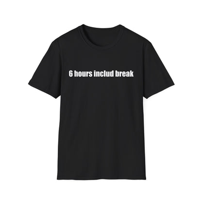 6 hours includ break - Unisex Softstyle T-Shirt