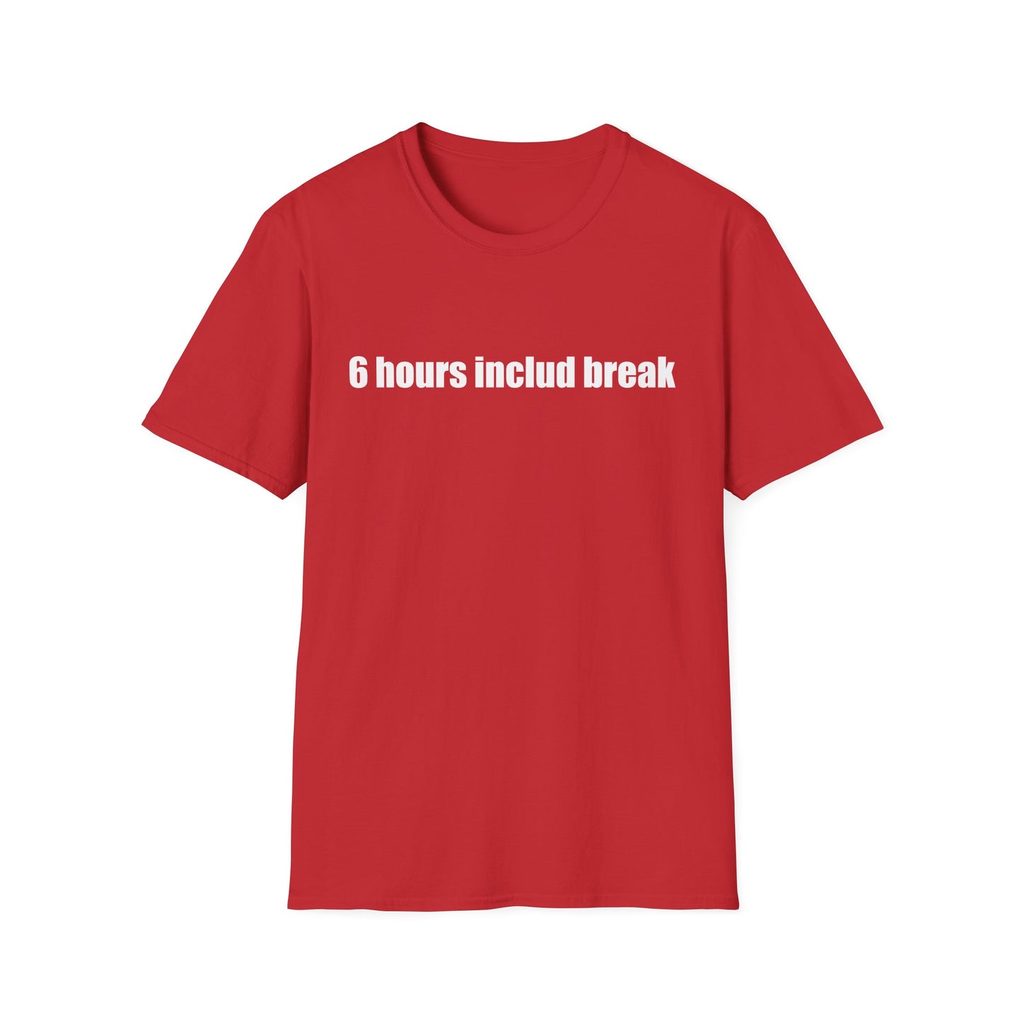 6 hours includ break - Unisex Softstyle T-Shirt