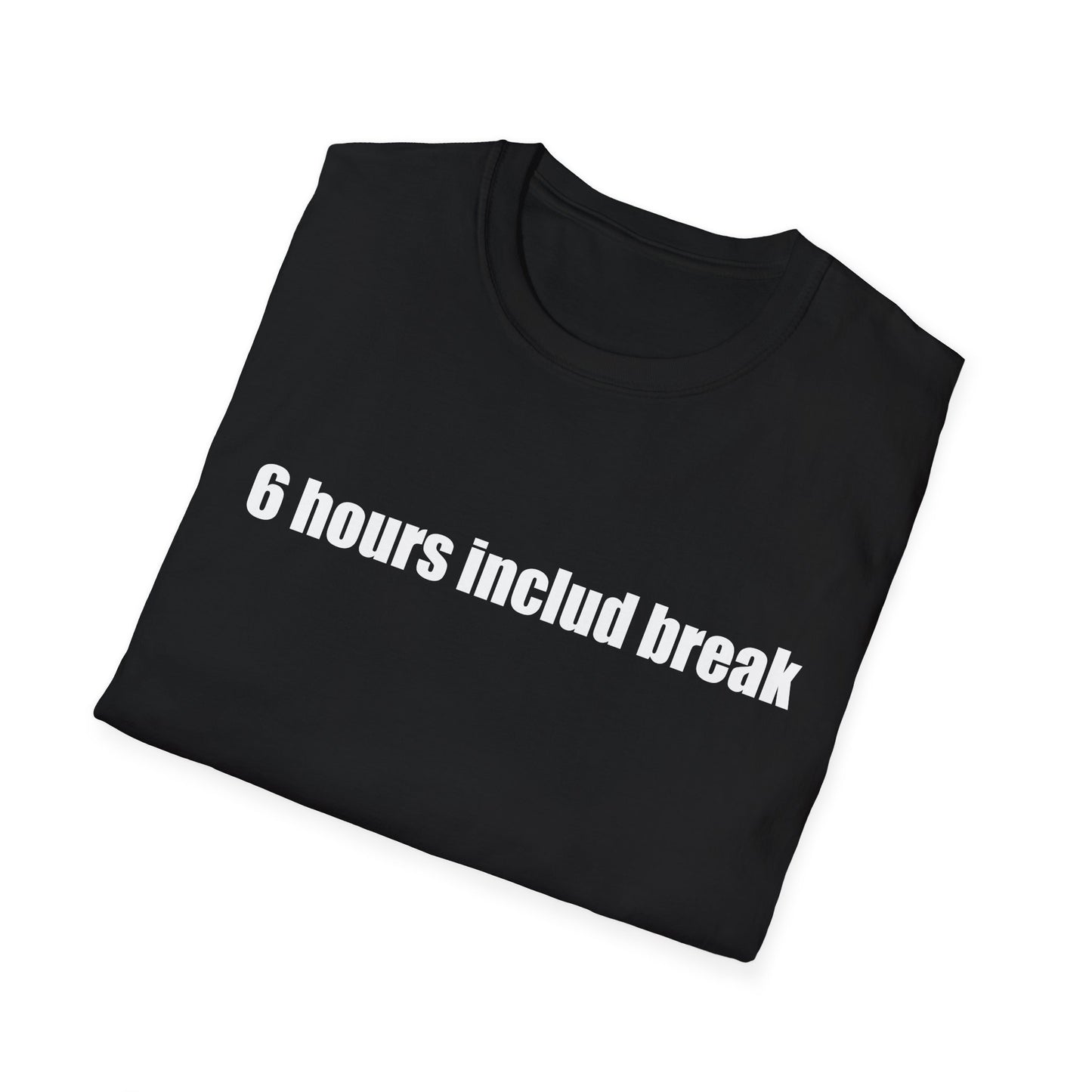 6 hours includ break - Unisex Softstyle T-Shirt